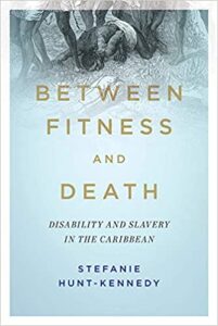 Between Fitness and Death, by Stefanie Hunt-Kennedy. The cover features an image of a group of enslaved people, who can only be seen from the waist down. One person has fallen to the ground.